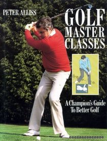 Golf master classes : a champions guide to better golf