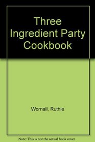 Three Ingredient Party Cookbook