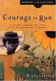 Courage to Run: A Story Based on the Life of Harriet Tubman (Daughters of the Faith)