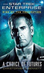 Star Trek: Enterprise: Rise of the Federation: A Choice of Futures