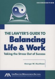 The Lawyer's Guide to Balancing Life and Work, Second Edition (Lawyer's Guide To...)