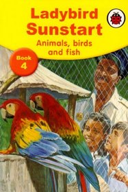 Sunstart Readers: Animals, Birds and Fish
