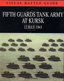 Fifth Guards Tank Army at Kursk 12 July, 1943 [Visual Battle Guide]