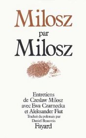 Milosz par Milosz: Entretiens de Czeslaw Milosz avec Ewa Czarnecka et Aleksander Fiut (French Edition)