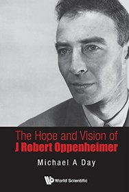 The Hope and Vision of J Robert Oppenheimer