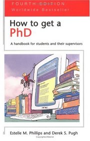 How to Get a PhD: A Handbook for Students and Their Supervisors