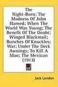 The Night-Born; The Madness Of John Harned; When The World Was Young; The Benefit Of The Doubt; Winged Blackmail; Bunches Of Knuckles; War; Under The Deck Awnings; To Kill A Man; The Mexican (1913)