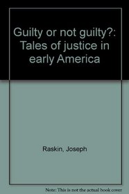 Guilty or not guilty?: Tales of justice in early America