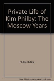 Private Life of Kim Philby: The Moscow Years