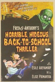 Fred & Anthony's Horrible, Hideous Back-to-School Thriller (Fred and Anthony)