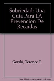 Sobriedad: Una Guia Para LA Prevencion De Recaidas (Spanish Edition)