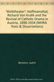 Welttheater: Hofmannsthal Richar Von Kralik and the Revival of Catholic Drama in Austria 1890-1934 (MHRA Texts & Dissertations) (MHRA Texts and Dissertations)