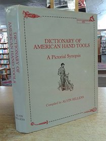 Dictionary of American Hand Tools: A Pictorial Synopsis