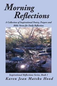 Morning Reflections: A Collection of Inspirational Poetry, Prayers and Bible Verses for Daily Reflection