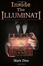 Inside the Illuminati: Evidence, Objectives, and Methods of Operation