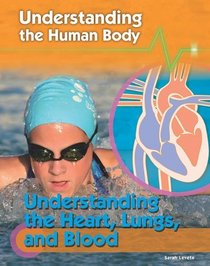 Understanding the Heart, Lungs, and Blood (Understanding the Human Body)