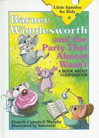 Barney Wigglesworth and the Party That Almost Wasn't: A Book About Cooperation