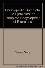 Enciclopedia Completa De Ejercicios/the Complete Encyclopedia of Exercises (Spanish Edition)