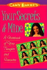 Camy Baker's Your Secrets and Mine : A Journal for Your Thoughts and Favorites