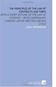 The Principles of the Law of Contracts and Torts: With a Short Outline of the Law of Evidence ; Being Indermaur's Common Law Re-Written and Enl [1922]