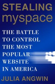 Stealing MySpace: The Battle to Control the Most Popular Website in America