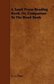 A Tamil Prose Reading Book, Or, Companion To The Bond Book