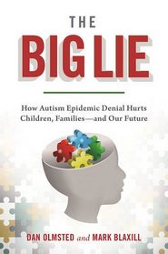 The Big Lie: How Autism Epidemic Denial Hurts Children, Families?and Our Future