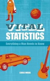 Vital Statistics: Everything a Man Needs to Know