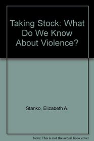 Taking Stock: What Do We Know About Violence?