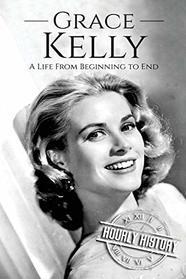 Grace Kelly: A Life From Beginning to End (Biographies of Actors)
