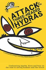 Attack of the Three-Headed Hydras: Confronting Apathy, Envy and Fear on the road to saving humans and the future