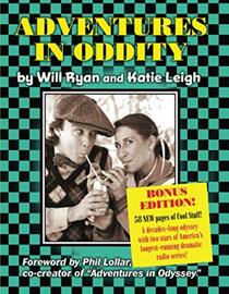 Adventures in Oddity BONUS EDITION!: A decades-long odyssey with two stars of America's longest-running dramatic radio series! 58 NEW pages of Cool Stuff!