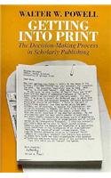 Getting into Print : The Decision-Making Process in Scholarly Publishing (Chicago Guides to Writing, Editing, and Publishing)