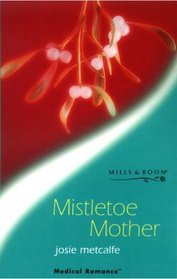 Mistletoe Mother (Medical Romance)