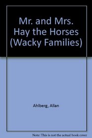 Mr. and Mrs. Hay the Horses (Wacky Families, 4)
