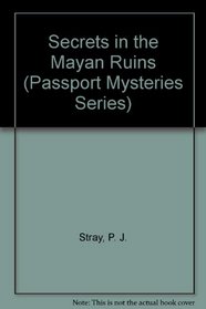 Secrets in the Mayan Ruins (Passport Mysteries Series)