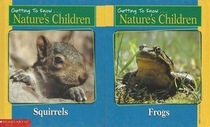 Squirrels and Frogs (Getting to Know Nature's Children)