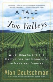 A Tale of Two Valleys : Wine, Wealth and the Battle for the Good Life in Napa and Sonoma