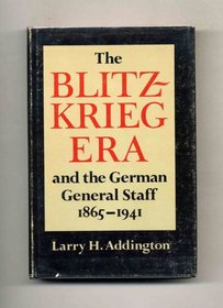 The blitzkrieg era and the German General Staff, 1865-1941
