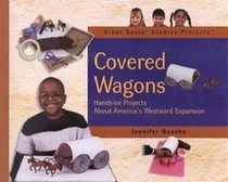Covered Wagons: Hands-On Projects About America's Westward Expansion (Great Social Studies Projects)