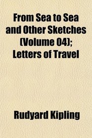 From Sea to Sea and Other Sketches (Volume 04); Letters of Travel