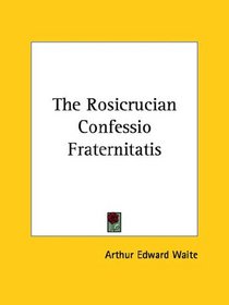 The Rosicrucian Confessio Fraternitatis