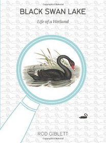 Black Swan Lake: Life of a Wetland (Intellect Books - Cultural Studies of Natures, Landscapes and Environments)