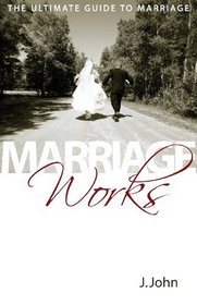 Marriage Works: The Ultimate Guide to Marriage