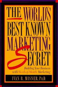 The World's Best Known Marketing Secret: Building Your Business With Word-Of-Mouth Marketing