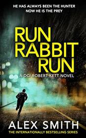 Run Rabbit Run: A Relentlessly Exciting British Crime Thriller (DCI Kett Crime Thrillers)