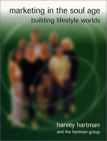 Marketing in the Soul Age: Building Lifestyle Worlds