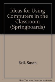 Ideas for Using Computers in the Classroom (Springboards)