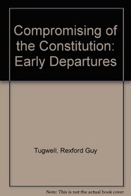 The compromising of the Constitution: (early departures)