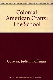 Colonial American Crafts: The School (Colonial American Crafts Series)